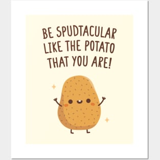 Be Spudtacular Like The Potato That You Are Quote Posters and Art